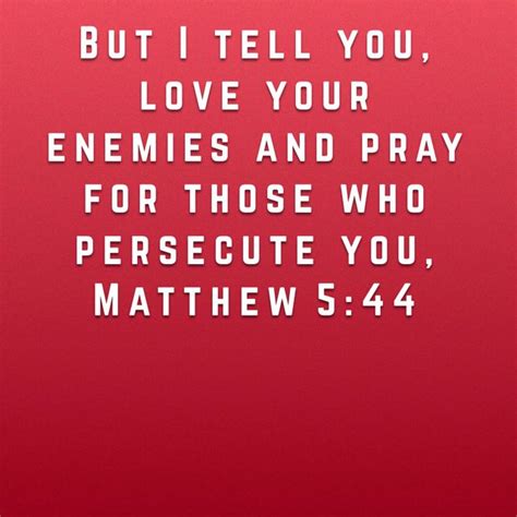 Matthew 5 44 But I Tell You Love Your Enemies And Pray For Those Who