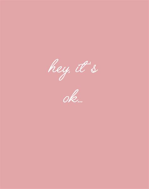 Hey Its Ok Pretty Quotes Cute Quotes Words Quotes It Will Be Ok