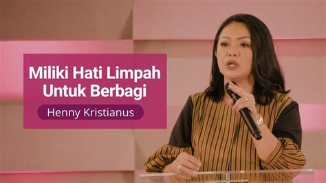 Miliki Hati Limpah Untuk Berbagi Henny Kristianus Youtube