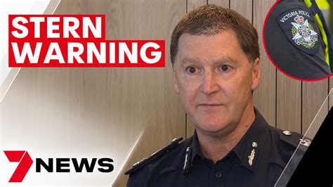 victoria s top cop sends a stern warning to police victoria s top cop has put the force on
