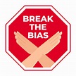 Break the bias. The sign calls for the rejection of prejudice ...