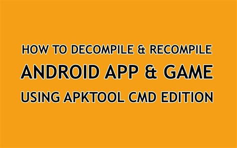 How To Decompile And Recompile Android App And Game Using Apktool Cmd