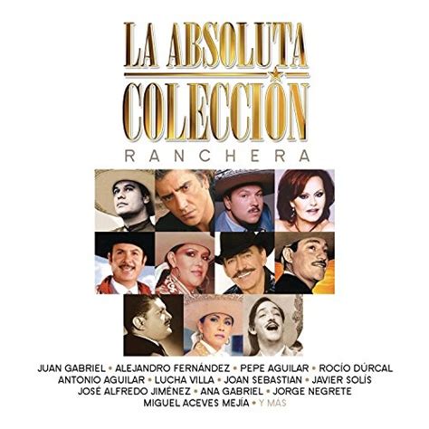 Various Artists La Absoluta Coleccion De La Cancion Ranchera Album Reviews Songs And More