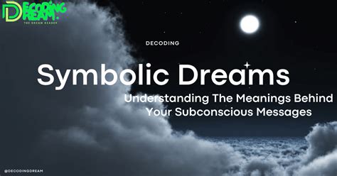 Symbolic Dreams Understanding The Meanings Behind Your Subconscious