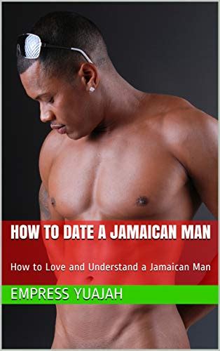 how to date a jamaican man how to love and understand a jamaican man ebook yuajah empress
