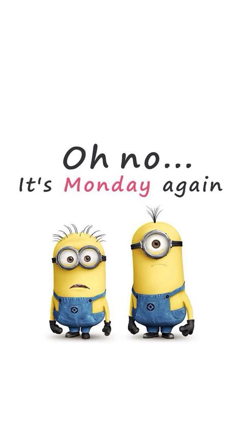 Oh No Its Monday Again Minion Humor Minions Minions Funny