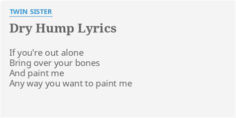 Dry Hump Lyrics By Twin Sister If You Re Out Alone