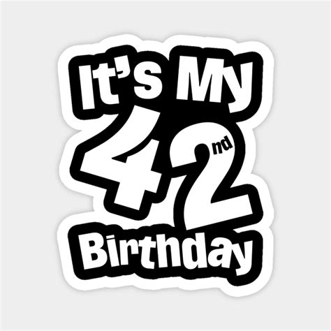 Its My 42nd Birthday 42 Year Old Birthday Its My 42nd Birthday