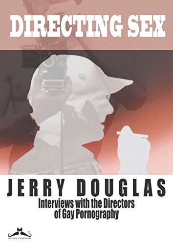 Directing Sex Interviews With The Directors Of Gay Pornography By Jerry Douglas Goodreads