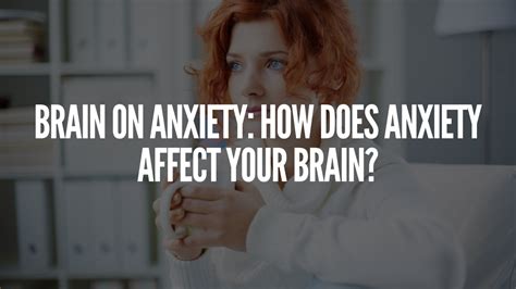 brain on anxiety how does anxiety affect your brain psyfi tms