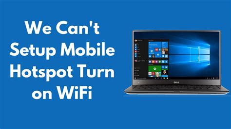 Fix We Can T Setup Mobile Hotspot Turn On Wifi Windows Updated