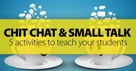 Chit Chat And Small Talk 5 Activities To Get The Conversation Started