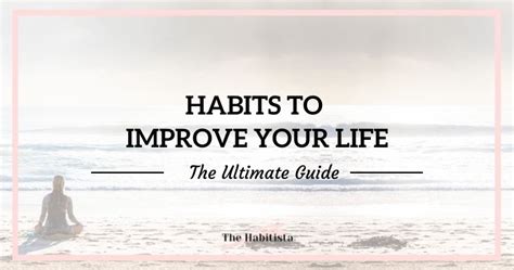 Habits To Improve Your Life The Ultimate Guide The Habitista