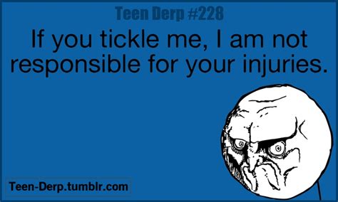 Dont Tickle Me Teenager Posts Funny Relatable Teenager Posts Derp