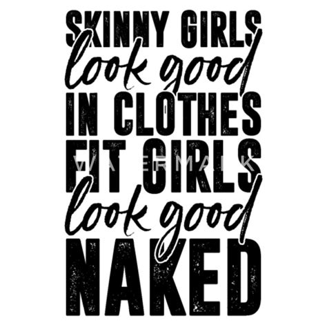 Skinny Girls Look Good In Clothes Fit Girls Look Womens T Shirt