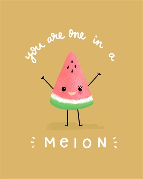 You Are One In A Melon One In A Melon Baby Quotes Fruit