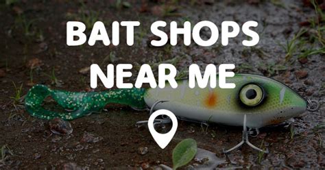 They will have specimens who live in their own unique environments like fresh water however, you should be able to find all the basics here. BAIT SHOPS NEAR ME - Points Near Me