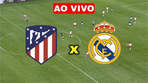 Assistir Atl Tico De Madrid X Real Madrid Ao Vivo Online Hd