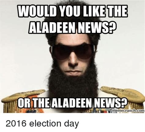 Would You Like The Aladeen News Orthealadeen News Memecrunchcom 2016