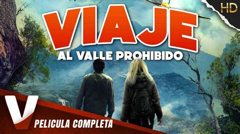 Viaje Al Valle Prohibido Acci N Pelicula En Espanol Latino Youtube