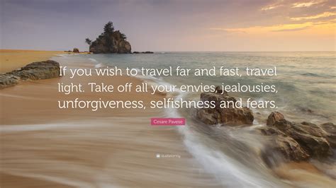 Cesare Pavese Quote If You Wish To Travel Far And Fast Travel Light