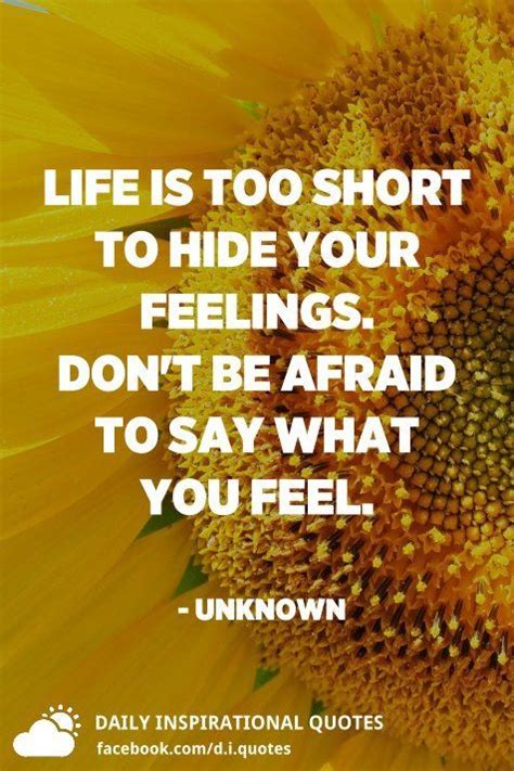 Life Is Too Short To Hide Your Feelings Dont Be Afraid To Say What