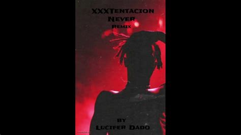 Xxxtentacion Never Remix By Lucifer Dado Youtube