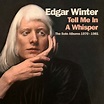 Edgar Winter - “Tell Me In A Whisper, The Solo Albums 1970-1981” (2018 ...