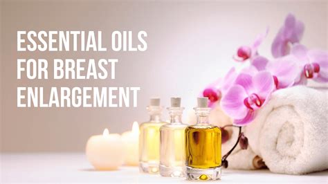 essential oils for breast enlargement will it stimulate breast growth