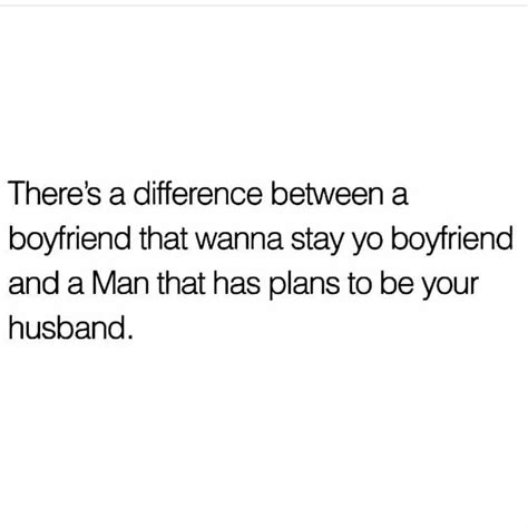 A Difference A Boyfriend That Wanna Stay Yo Boyfriend And A Man That