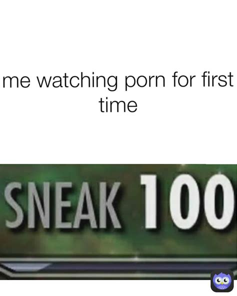 me watching porn for first time nsko12 memes