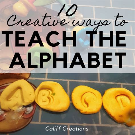 10 Creative Ways To Teach The Alphabet Califf Life Creations Califf