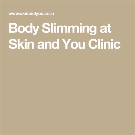 Body Slimming At Skin And You Clinic Slim Body Skin Clinic Body