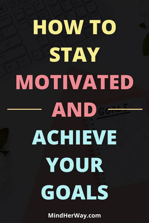 How To Stay Motivated And Achieve Your Goals How To Stay Motivated Motivation Achieve Your Goals