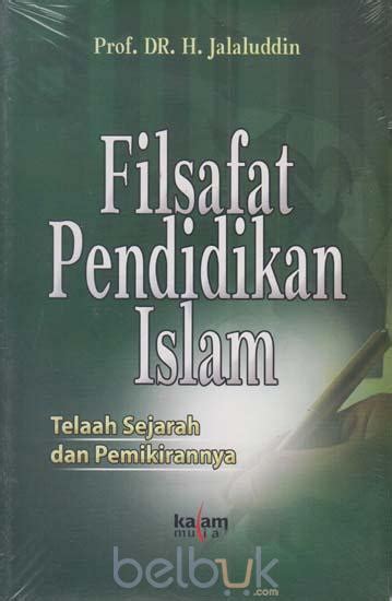 Filsafat Pendidikan Islam Telaah Sejarah Dan Pemikirannya Jalaluddin
