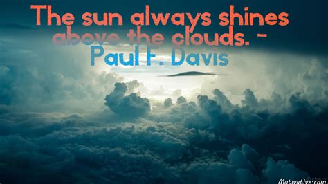 The Sun Always Shines Above The Clouds Paul F Davis Motivate