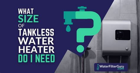 What Size Tankless Water Heater Do I Need Calculator The Tech Edvocate