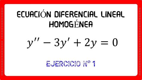 1 Ecuación Diferencial Lineal Homogénea Con Coeficientes Constantes De