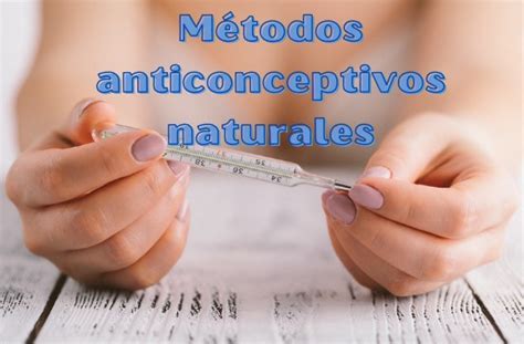 Cuáles son los métodos anticonceptivos naturales