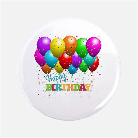 Happy Birthday Button Happy Birthday Buttons Pins And Badges Cafepress