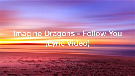 Imagine Dragons Follow You Lyrics Video Youtube