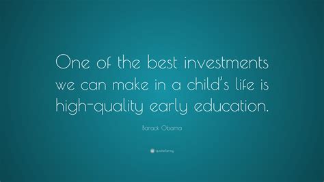 Barack Obama Quote “one Of The Best Investments We Can Make In A Child