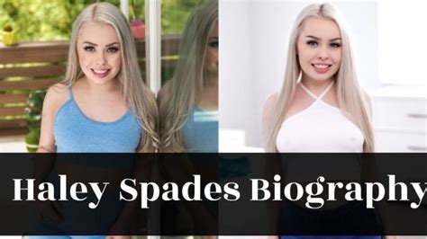 Haley Spades Biography Age Movies Net Worth Photos Dating History