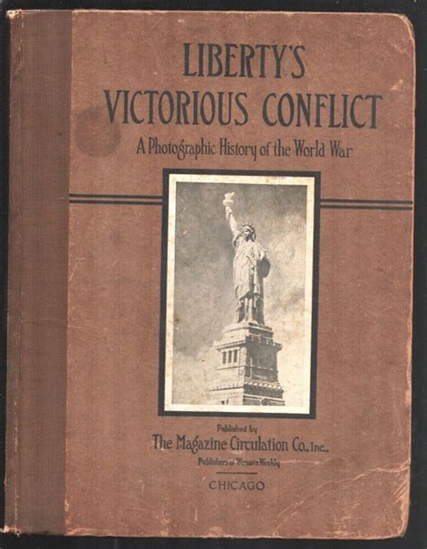 Libertys Victorious Conflict A Photographic History Of The World War