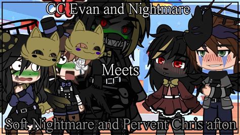 C C And Nightmare Meets Soft Nightmare And Pervent Chris Afton Gacha