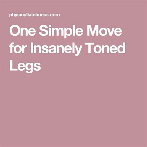 One Simple Move For Insanely Toned Legs Toned Leg Muscle Sculpting Legs