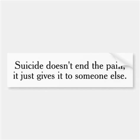 Suicide Doesn T End The Pain Bumper Stickers Zazzle