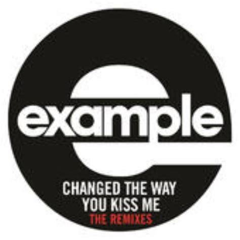 Example Changed The Way You Kiss Me The Remixes 2012 256 Kbps