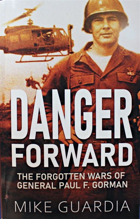 Danger Forward The Forgotten Wars Of General Paul F Gorman Ipmsusa