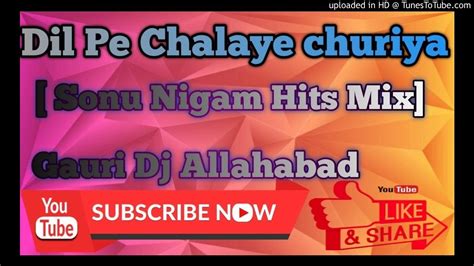 Dil Pe Chalaye Churiya Sonu Nigam Hits Mix Dj Gauri Youtube
